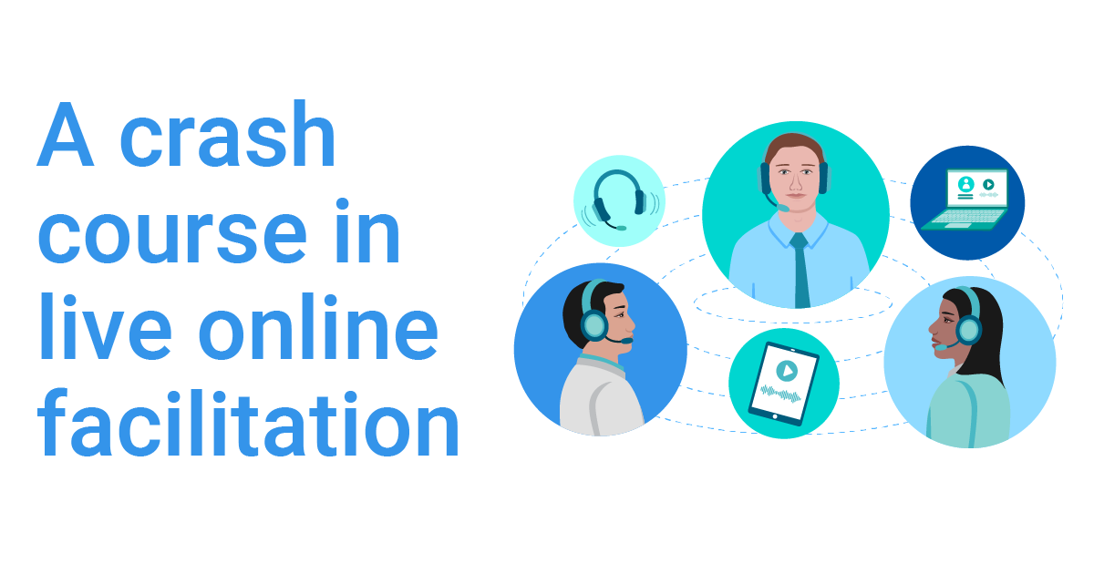 A crash course in live online facilitation -   In this 90 minute session learn how to run engaging live online session